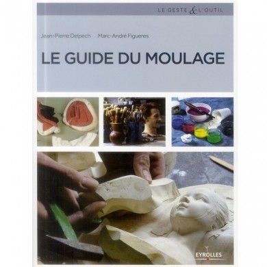 Le guide du moulage - le Geste & l'Outil