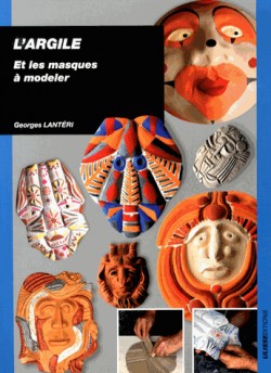 L'argile et les masques &agrave;&nbsp; modeler